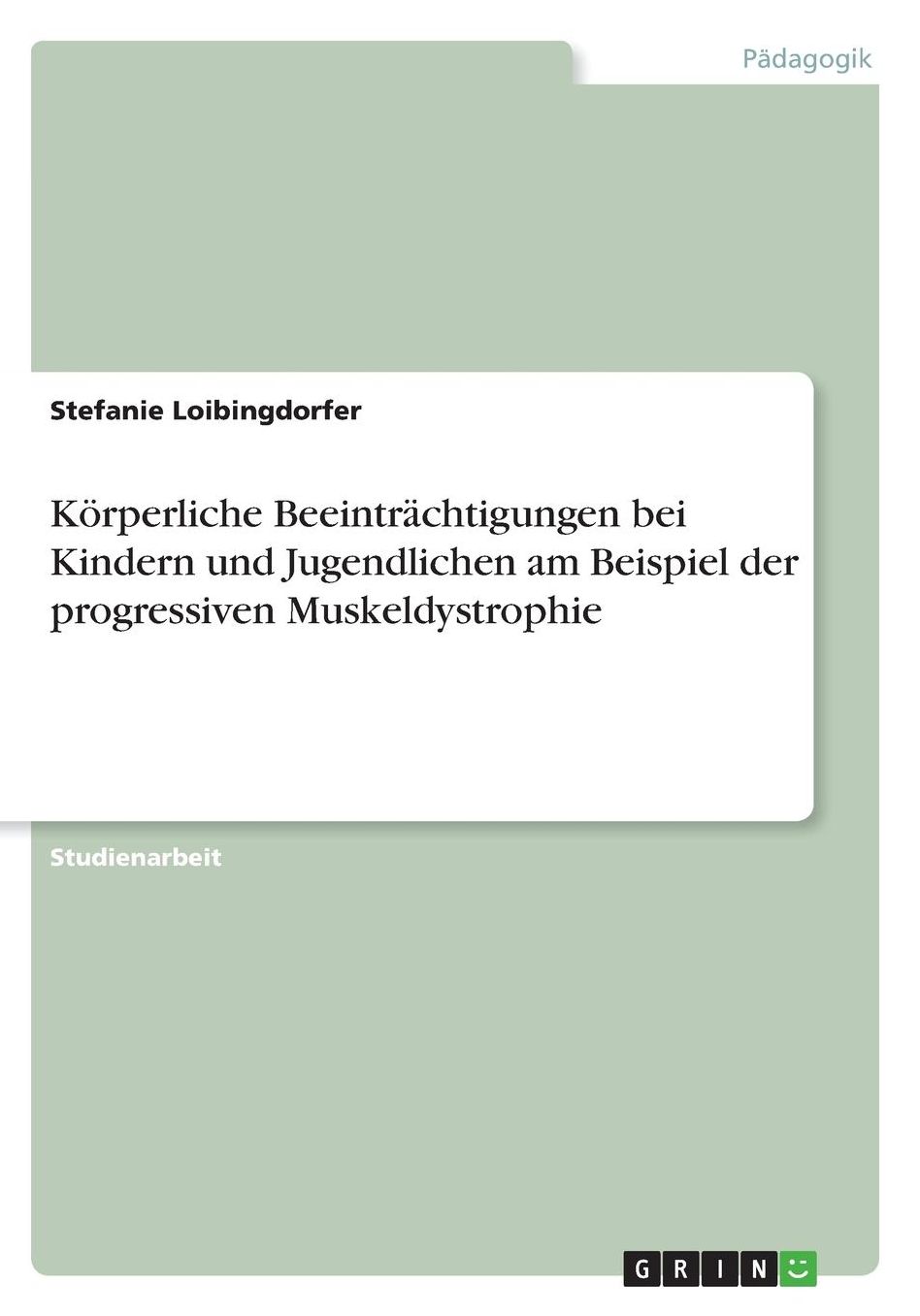 Kï¿½rperliche Beeintrï¿½chtigungen bei Kindern und Jugendlichen am Beispiel der progressiven Muskeldystrophie
