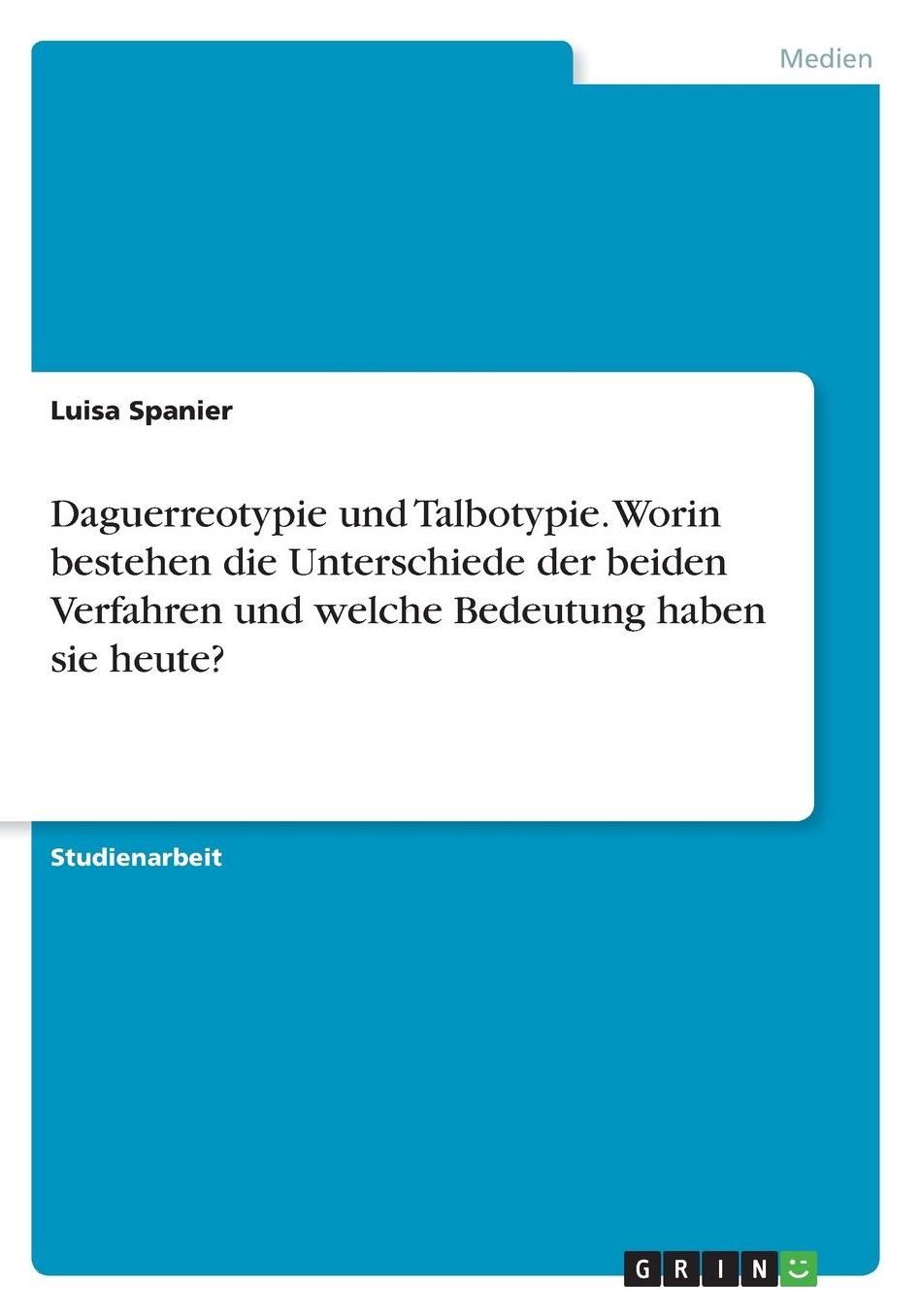 Daguerreotypie und Talbotypie. Worin bestehen die Unterschiede der beiden Verfahren und welche Bedeutung haben sie heute?