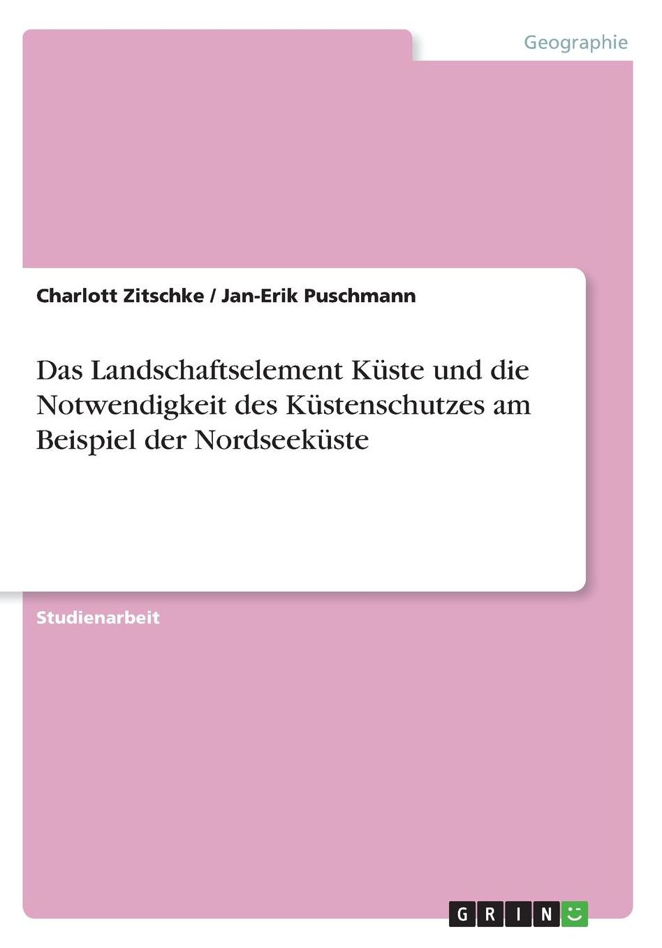 Das Landschaftselement Kï¿½ste und die Notwendigkeit des Kï¿½stenschutzes am Beispiel der Nordseekï¿½ste