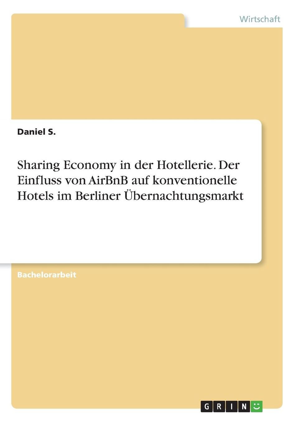 Sharing Economy in der Hotellerie. Der Einfluss von AirBnB auf konventionelle Hotels im Berliner ï¿½bernachtungsmarkt