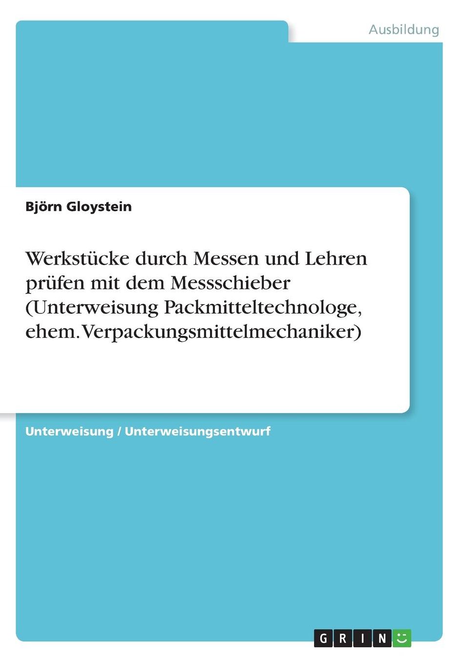 Werkstï¿½cke durch Messen und Lehren prï¿½fen mit dem Messschieber (Unterweisung Packmitteltechnologe, ehem. Verpackungsmittelmechaniker)