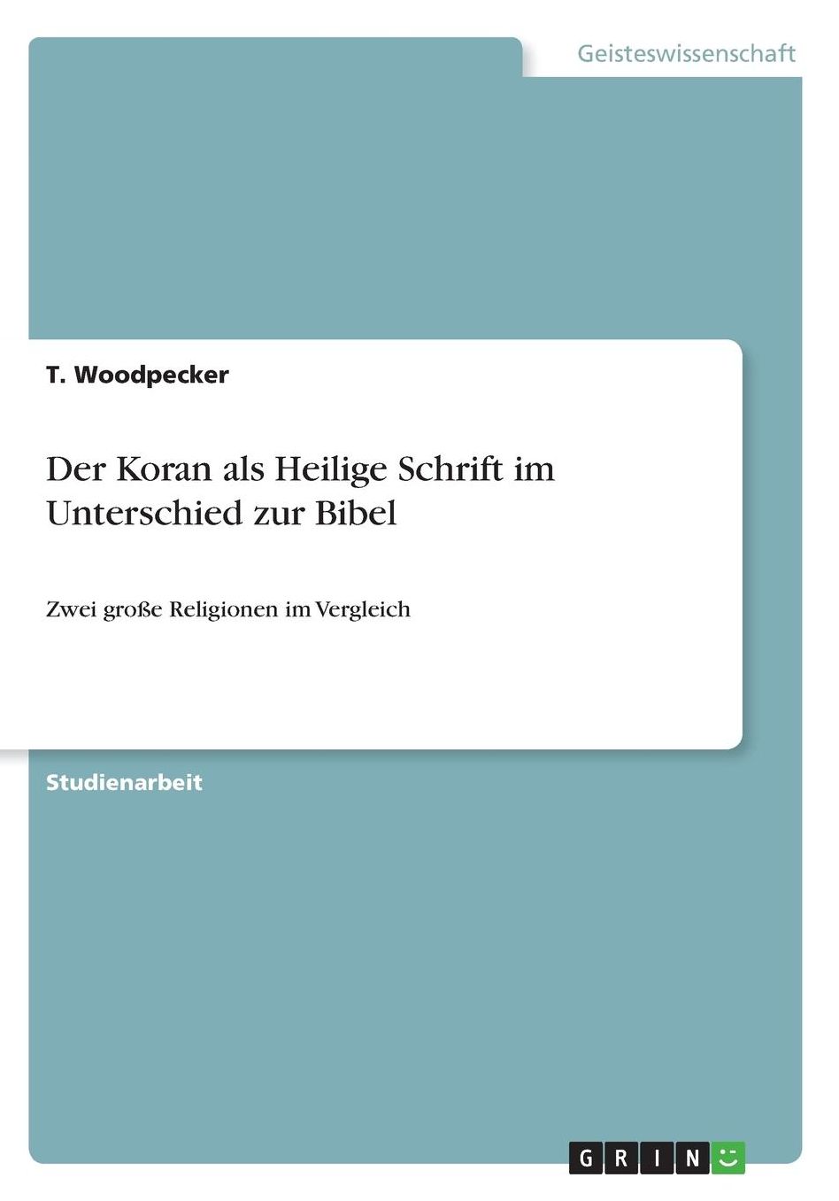 Der Koran als Heilige Schrift im Unterschied zur Bibel: Zwei groï¿½e Religionen im Vergleich