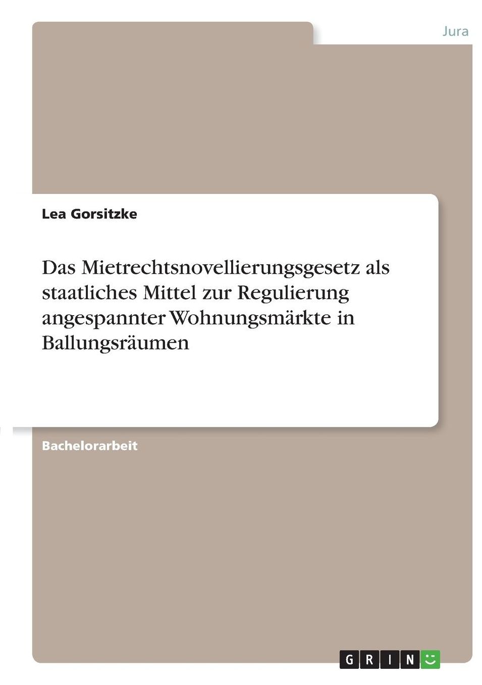 Das Mietrechtsnovellierungsgesetz als staatliches Mittel zur Regulierung angespannter Wohnungsmï¿½rkte in Ballungsrï¿½umen