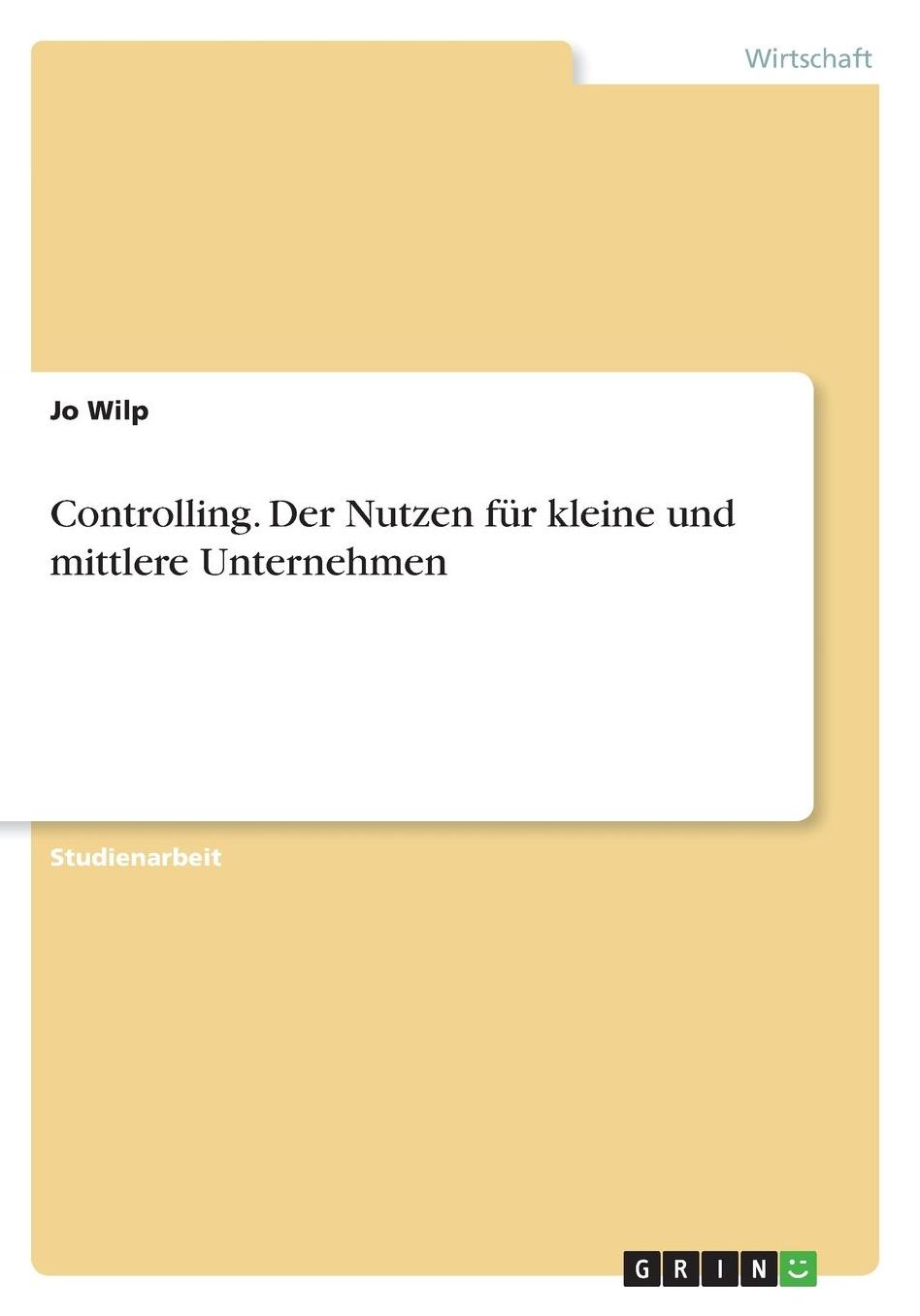 Controlling. Der Nutzen fï¿½r kleine und mittlere Unternehmen