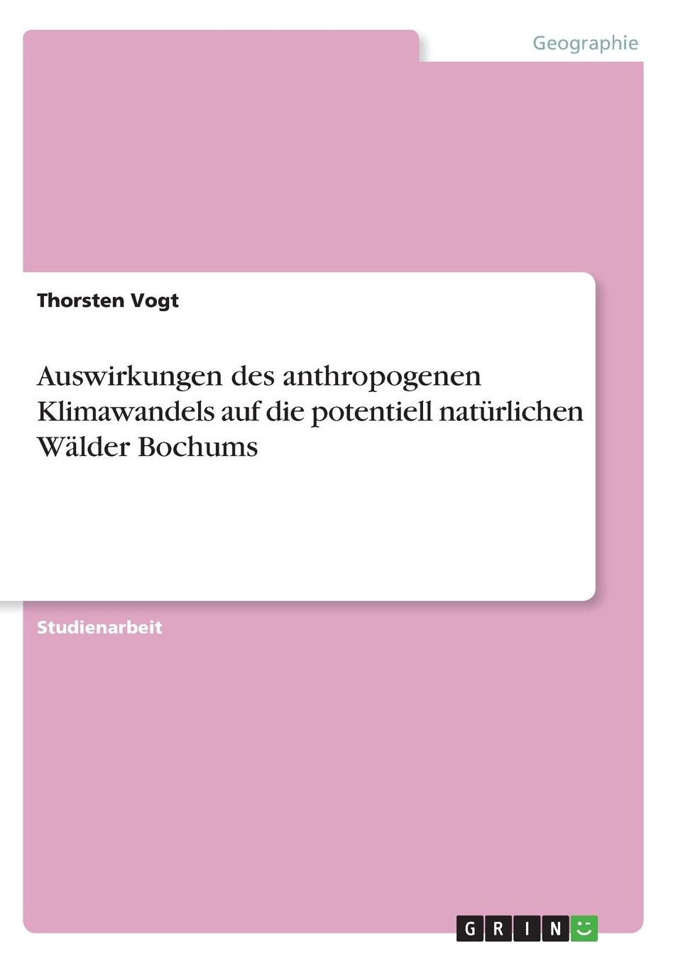 Auswirkungen des anthropogenen Klimawandels auf die potentiell natï¿½rlichen Wï¿½lder Bochums