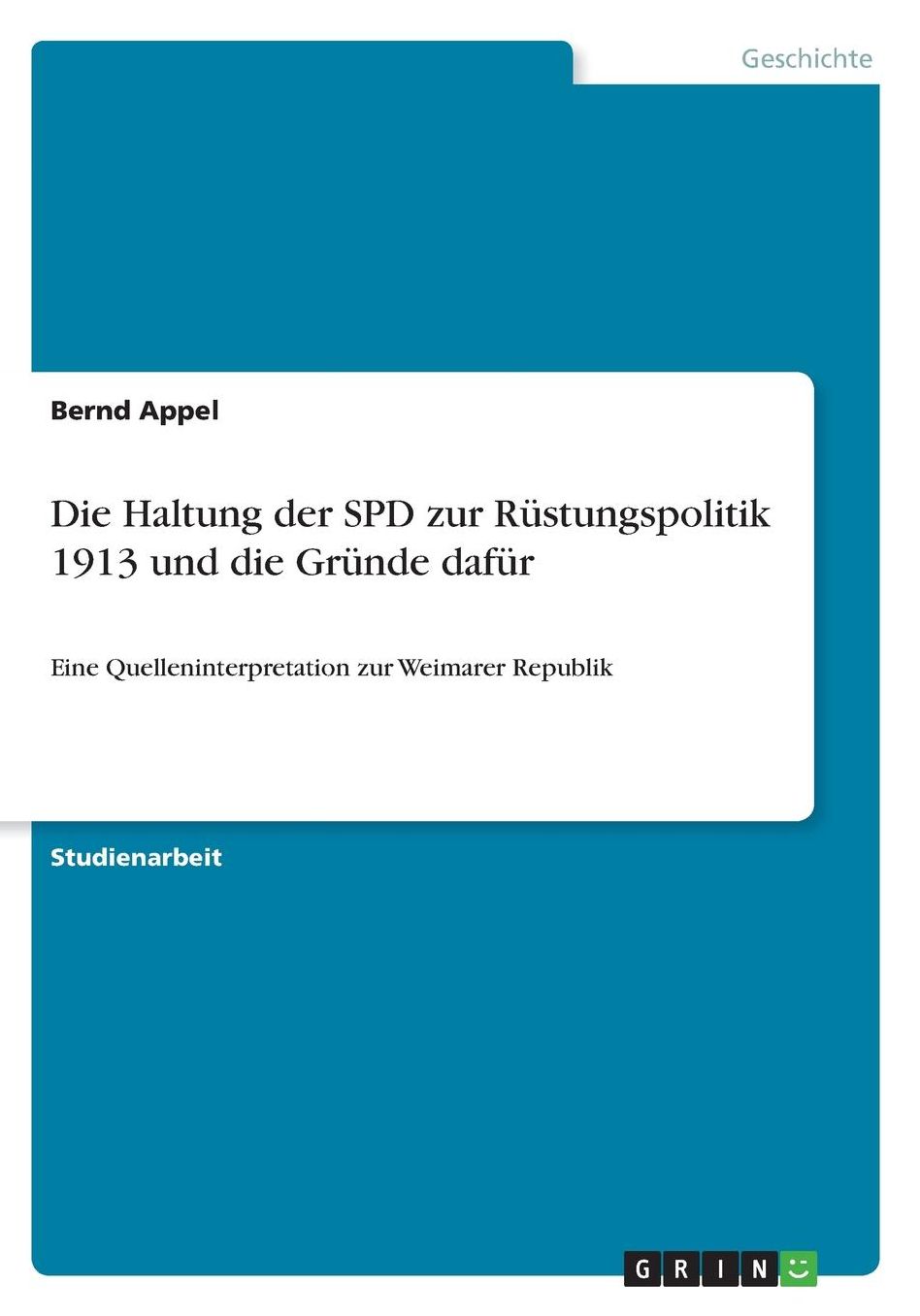 Die Haltung der SPD zur Rï¿½stungspolitik 1913 und die Grï¿½nde dafï¿½r: Eine Quelleninterpretation zur Weimarer Republik