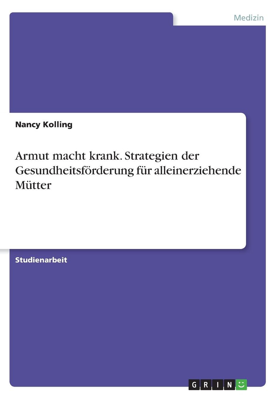 Armut macht krank. Strategien der Gesundheitsfï¿½rderung fï¿½r alleinerziehende Mï¿½tter