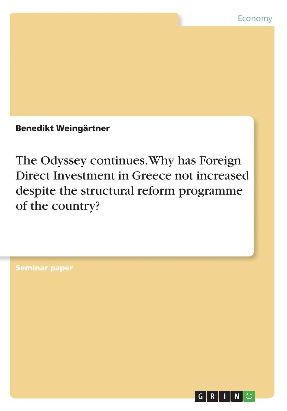 The Odyssey continues. Why has Foreign Direct Investment in Greece not increased despite the structural reform programme of the country?