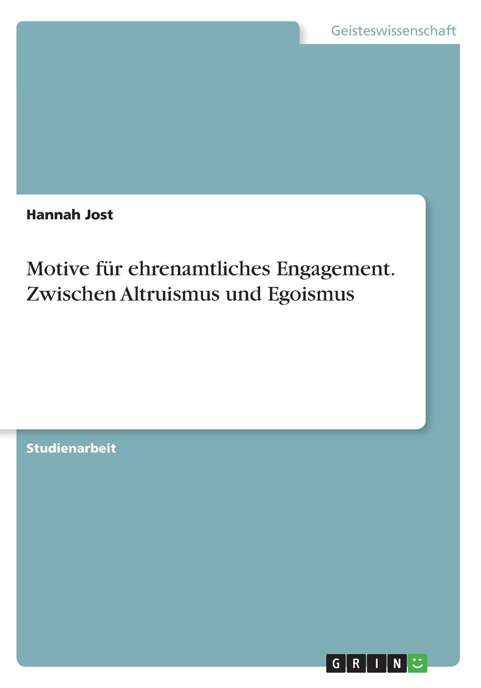 Motive fï¿½r ehrenamtliches Engagement. Zwischen Altruismus und Egoismus