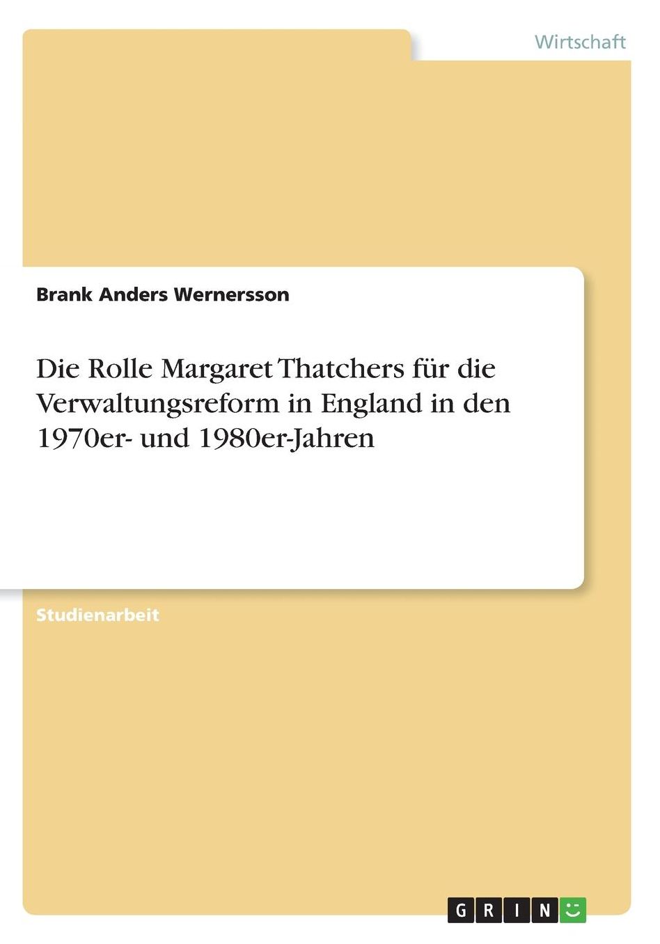 Die Rolle Margaret Thatchers fï¿½r die Verwaltungsreform in England in den 1970er- und 1980er-Jahren