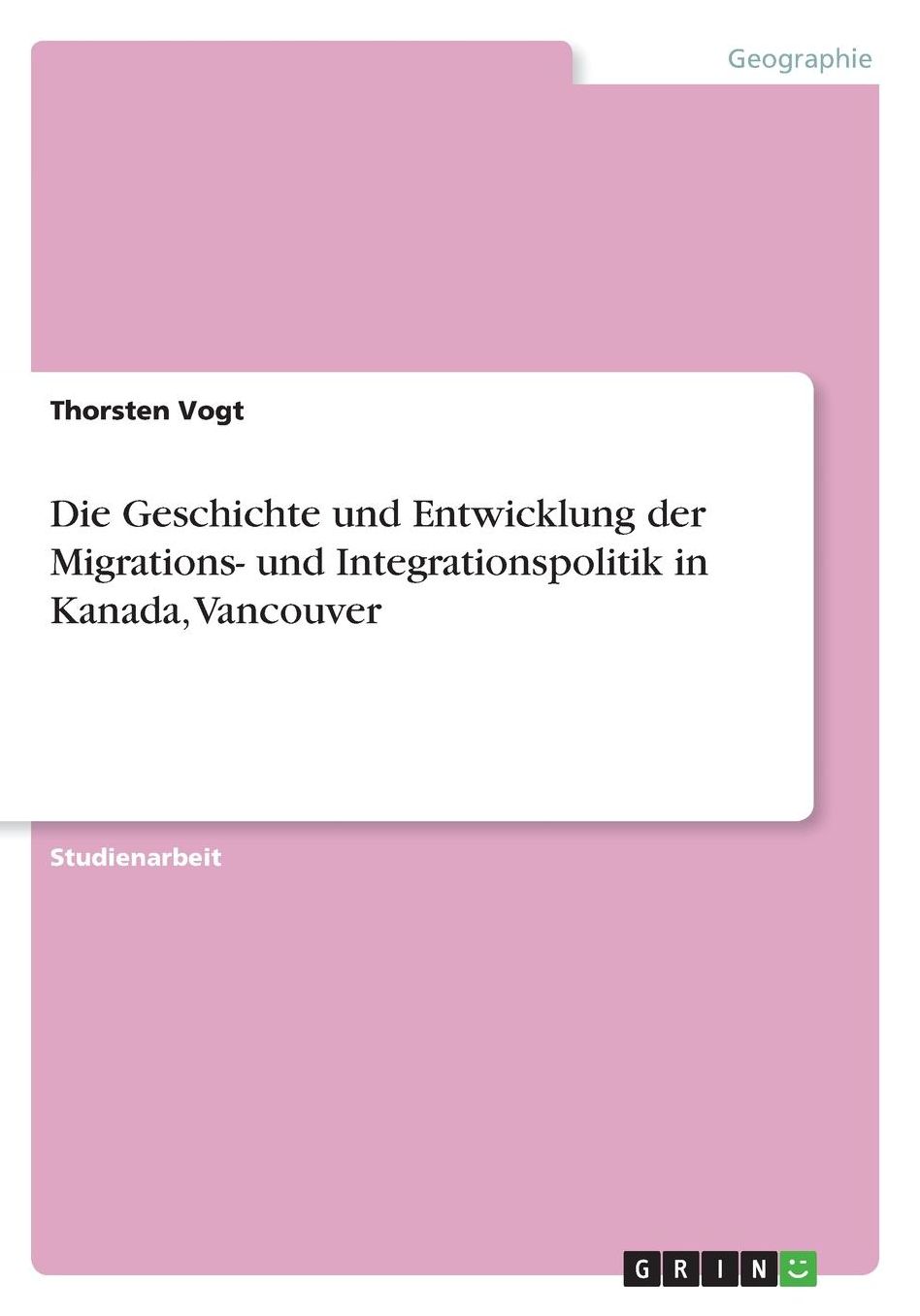 Die Geschichte und Entwicklung der Migrations- und Integrationspolitik in Kanada, Vancouver