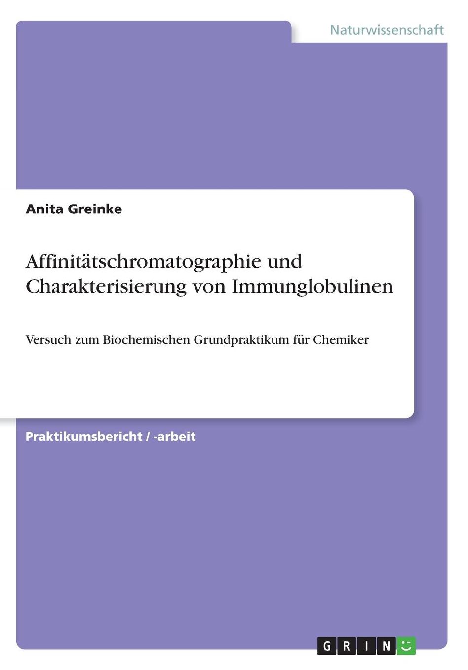 Affinitï¿½tschromatographie und Charakterisierung von Immunglobulinen: Versuch zum Biochemischen Grundpraktikum fï¿½r Chemiker