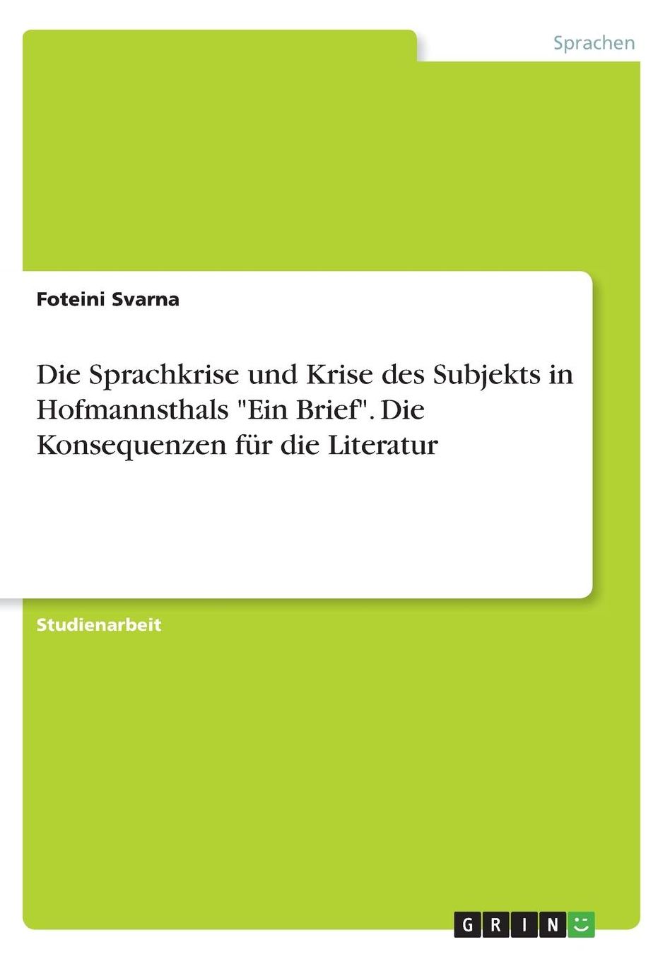 Die Sprachkrise und Krise des Subjekts in Hofmannsthals Ein Brief. Die Konsequenzen fï¿½r die Literatur