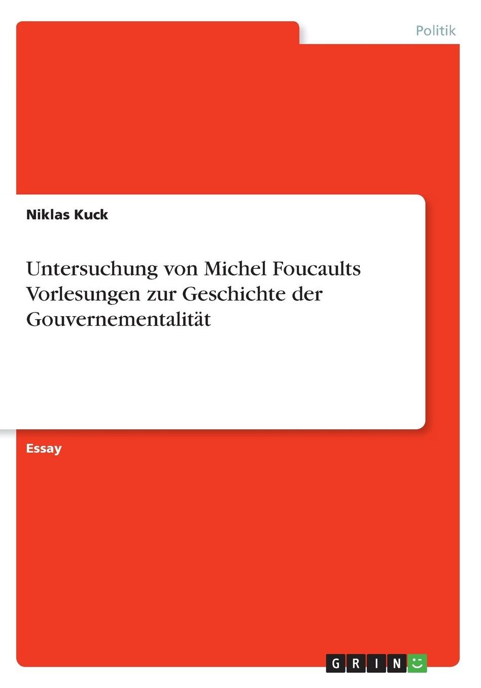 Untersuchung von Michel Foucaults Vorlesungen zur Geschichte der Gouvernementalitï¿½t