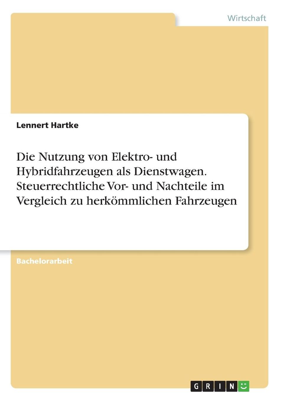 Die Nutzung von Elektro- und Hybridfahrzeugen als Dienstwagen. Steuerrechtliche Vor- und Nachteile im Vergleich zu herkï¿½mmlichen Fahrzeugen