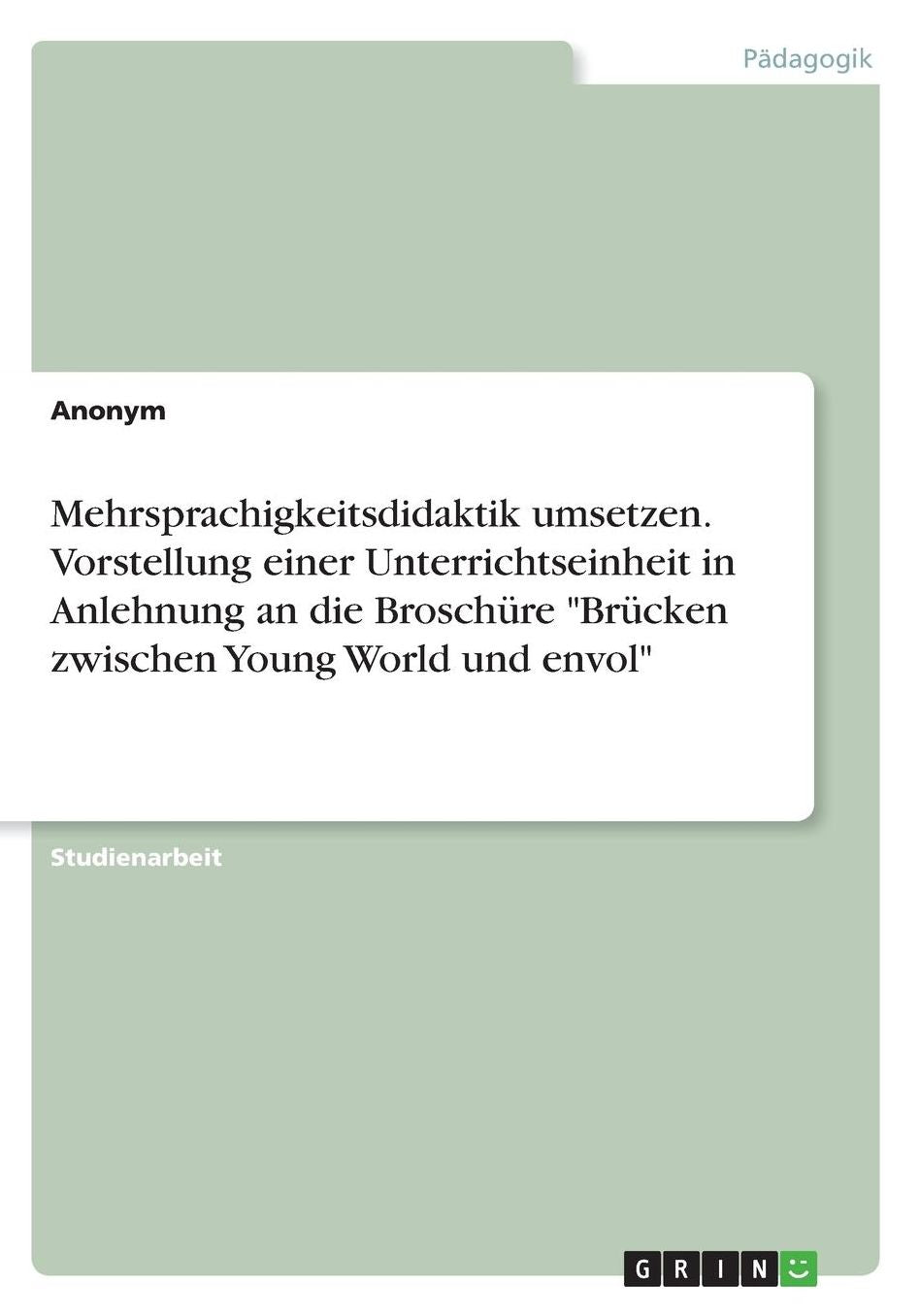 Mehrsprachigkeitsdidaktik umsetzen. Vorstellung einer Unterrichtseinheit in Anlehnung an die Broschï¿½re Brï¿½cken zwischen Young World und envol