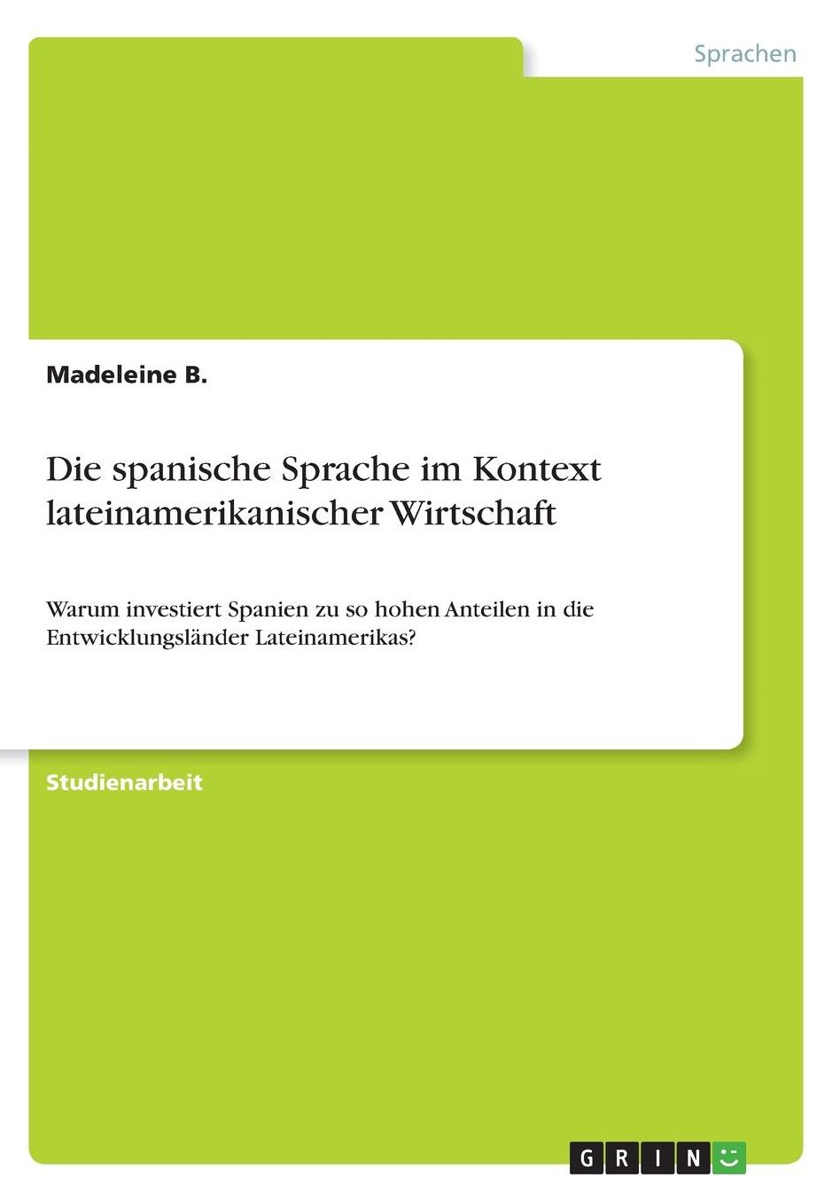 Die spanische Sprache im Kontext lateinamerikanischer Wirtschaft: Warum investiert Spanien zu so hohen Anteilen in die Entwicklungslï¿½nder Lateinamerikas?