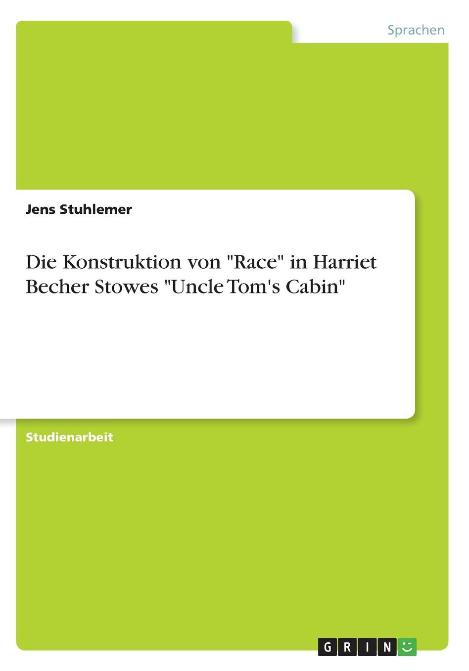 Die Konstruktion von Race in Harriet Becher Stowes Uncle Tom's Cabin