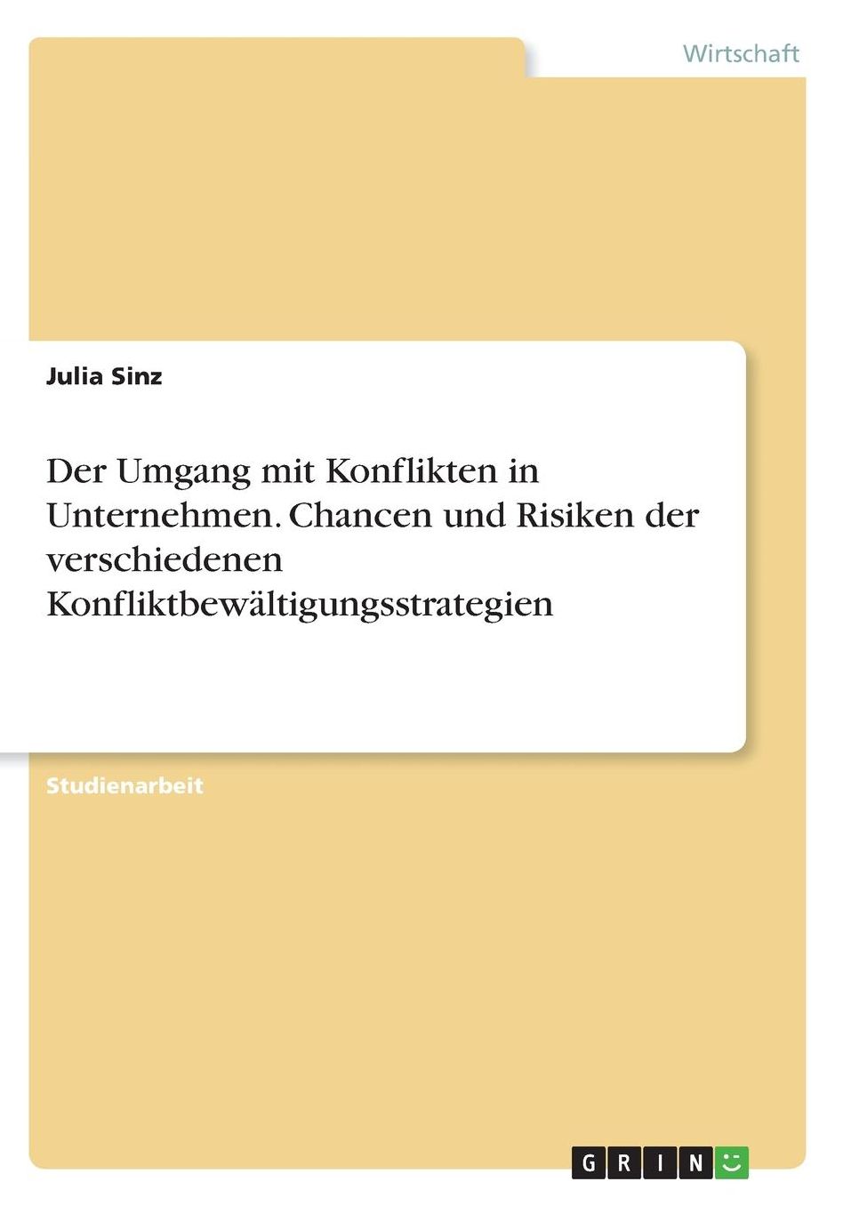 Der Umgang mit Konflikten in Unternehmen. Chancen und Risiken der verschiedenen Konfliktbewï¿½ltigungsstrategien