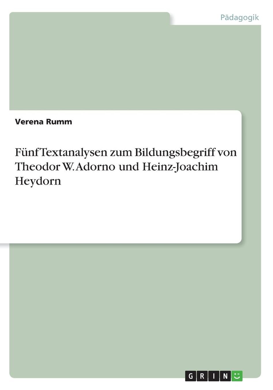 Fï¿½nf Textanalysen zum Bildungsbegriff von Theodor W. Adorno und Heinz-Joachim Heydorn
