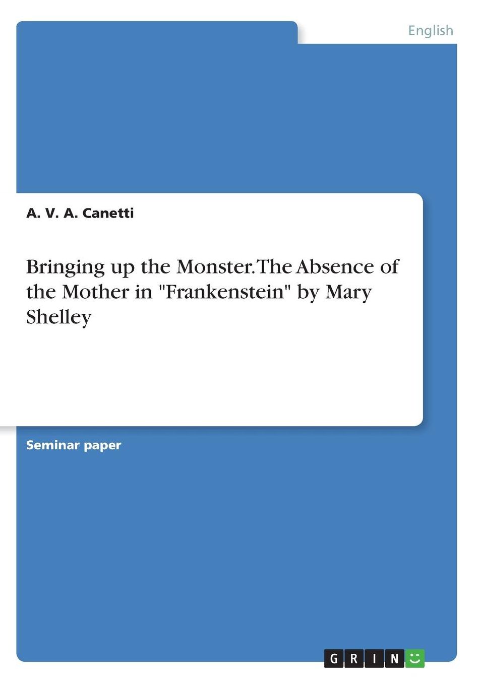 Bringing Up the Monster. the Absence of the Mother in "Frankenstein" by Mary Shelley