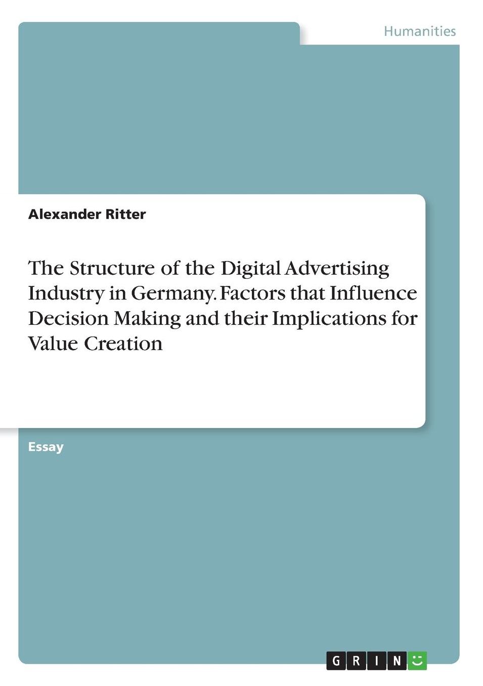 The Structure of the Digital Advertising Industry in Germany. Factors That Influence Decision Making and Their Implications for Value Creation