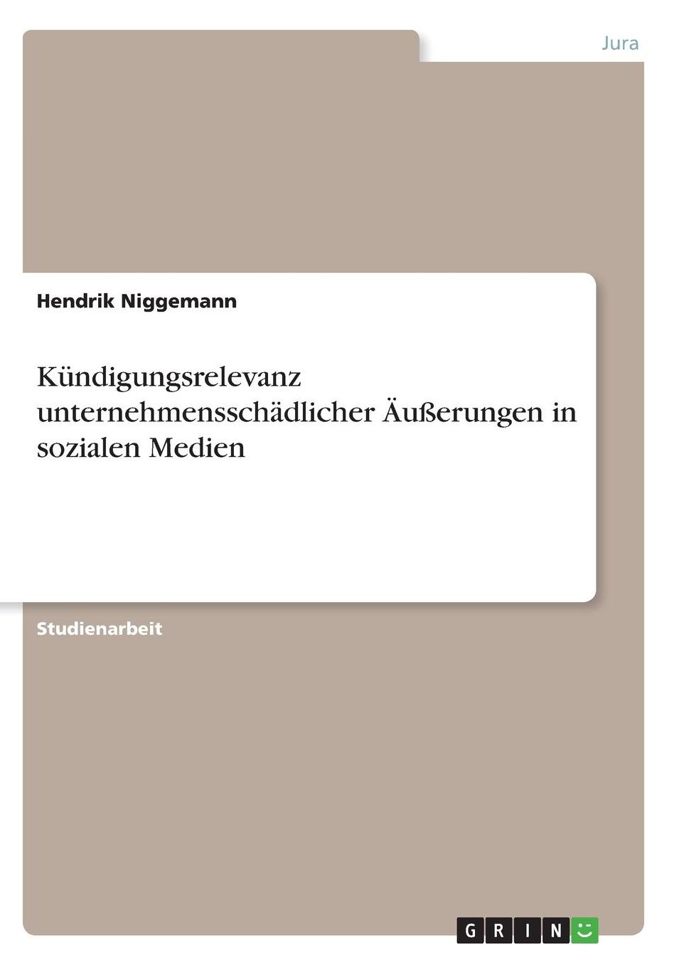 Kï¿½ndigungsrelevanz unternehmensschï¿½dlicher ï¿½uï¿½erungen in sozialen Medien