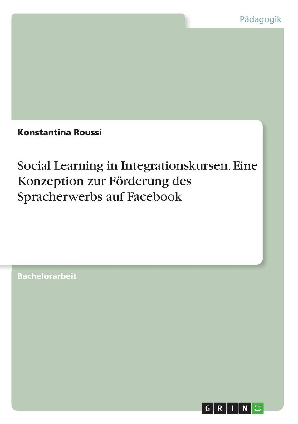 Social Learning in Integrationskursen. Eine Konzeption zur Fï¿½rderung des Spracherwerbs auf Facebook