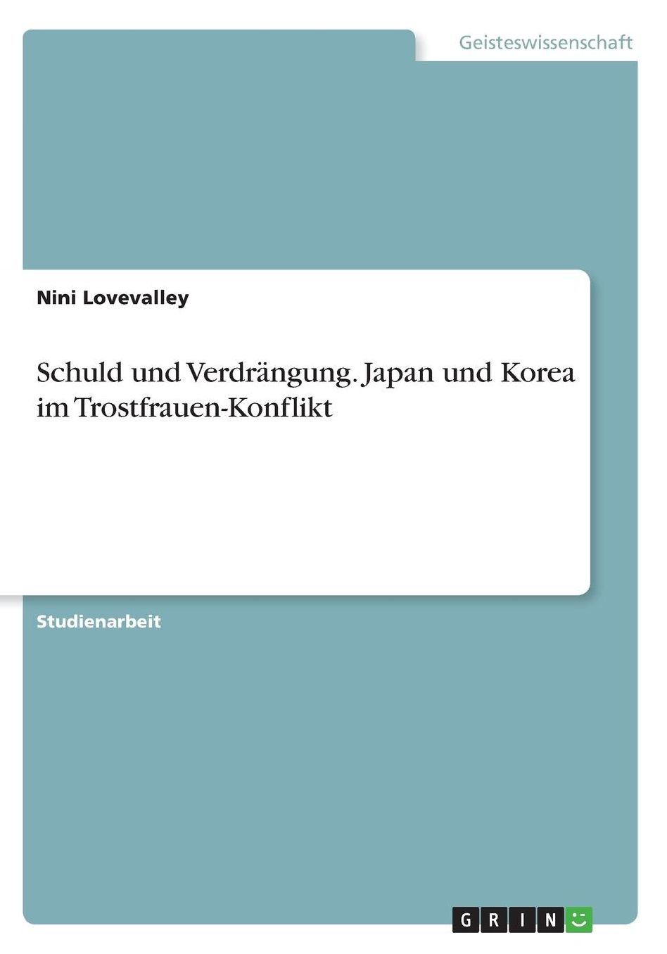 Schuld und Verdrï¿½ngung. Japan und Korea im Trostfrauen-Konflikt
