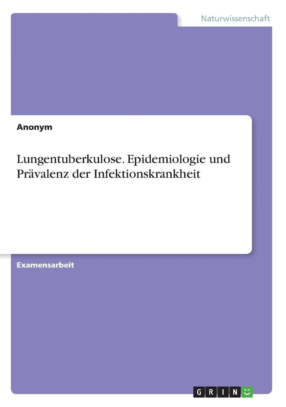 Lungentuberkulose. Epidemiologie und Prï¿½valenz der Infektionskrankheit