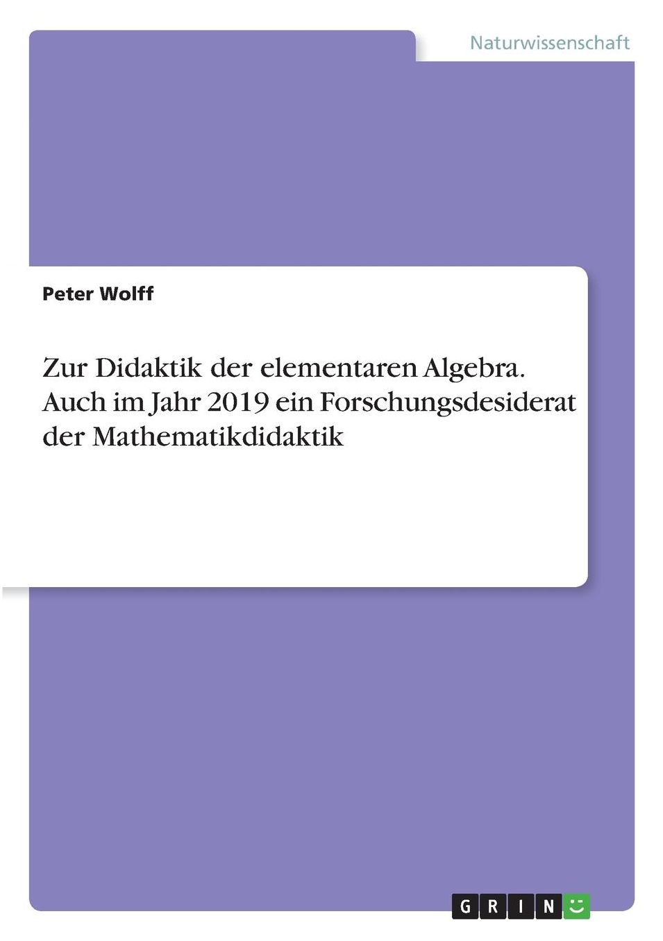 Zur Didaktik der elementaren Algebra. Auch im Jahr 2019 ein Forschungsdesiderat der Mathematikdidaktik