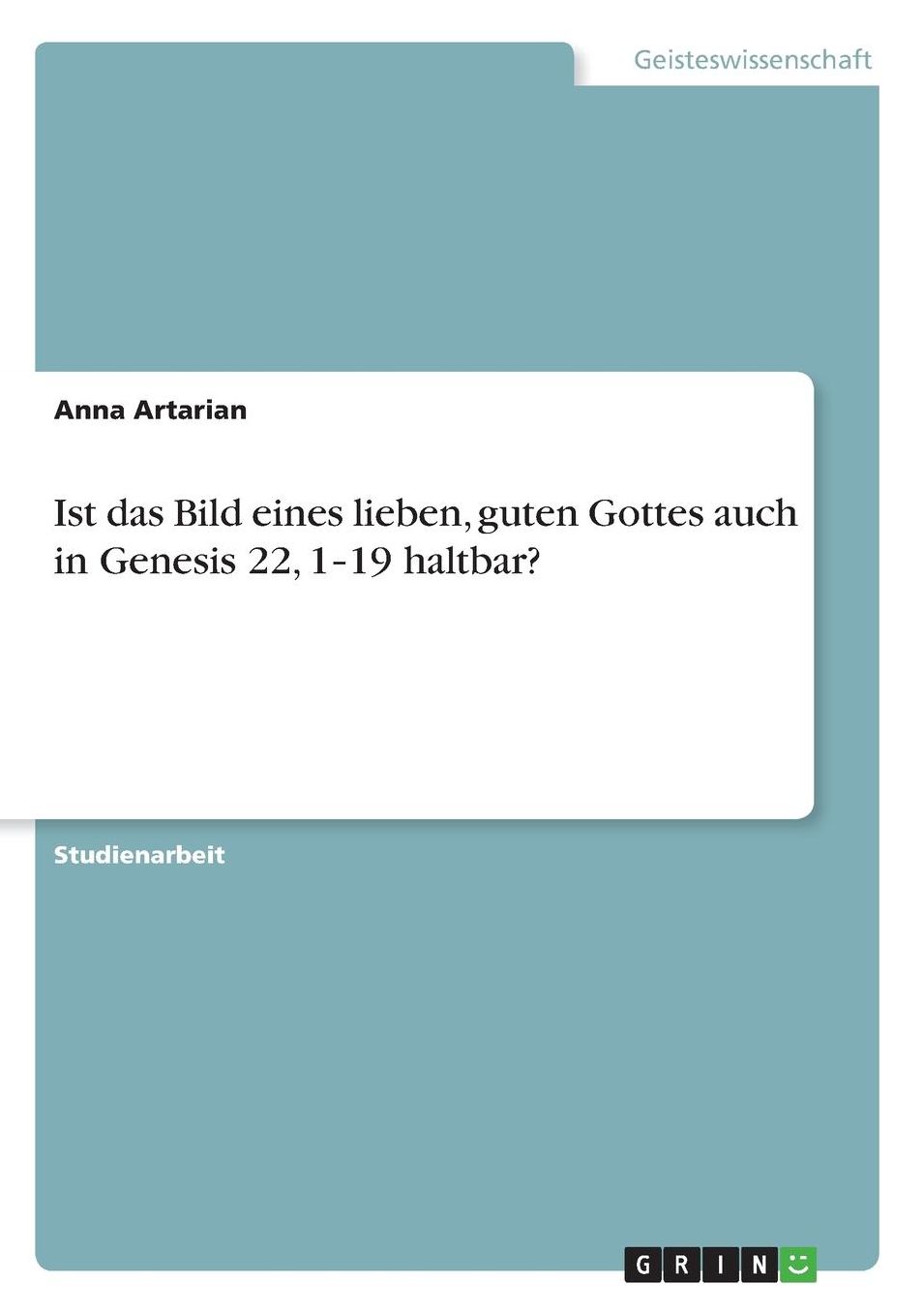 Ist das Bild eines lieben, guten Gottes auch in Genesis 22, 1‐19 haltbar?