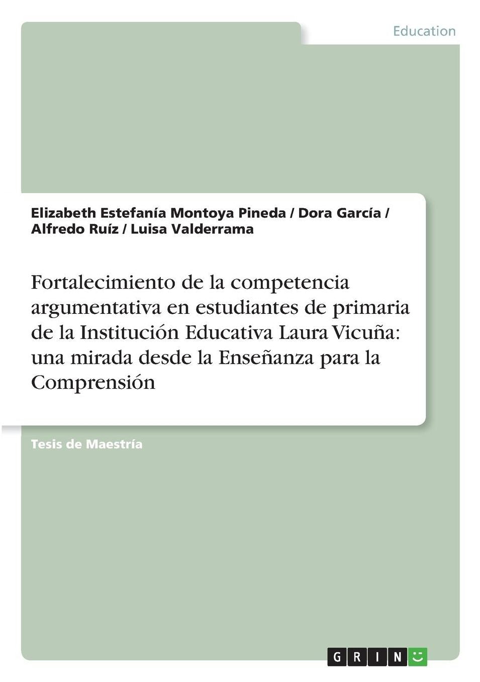 Fortalecimiento de la competencia argumentativa en estudiantes de primaria de la Instituciï¿½n Educativa Laura Vicuï¿½a: una mirada desde la Enseï¿½anza para la Comprensiï¿½n