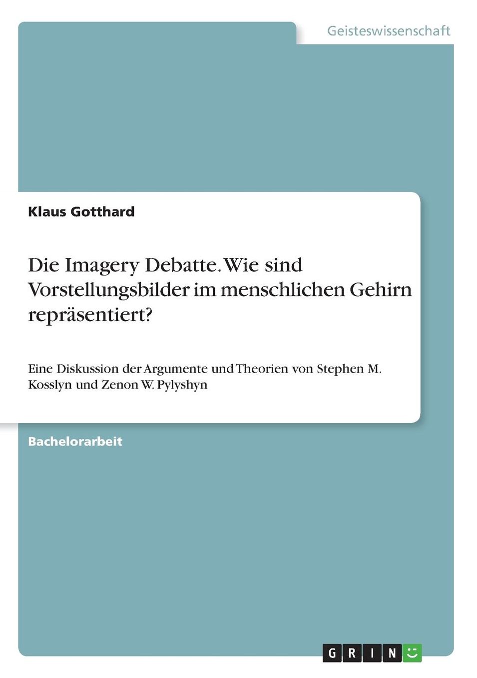 Die Imagery Debatte. Wie sind Vorstellungsbilder im menschlichen Gehirn reprï¿½sentiert?