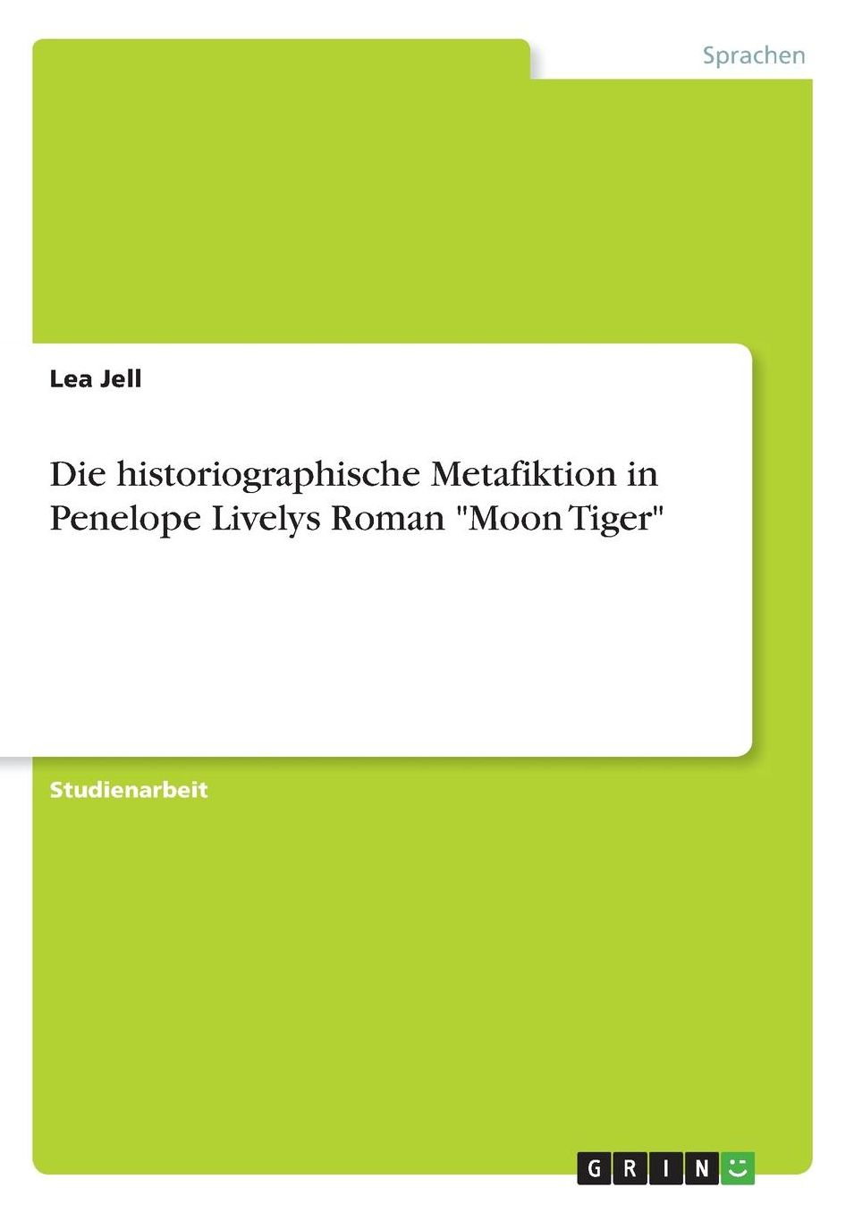 Die historiographische Metafiktion in Penelope Livelys Roman Moon Tiger