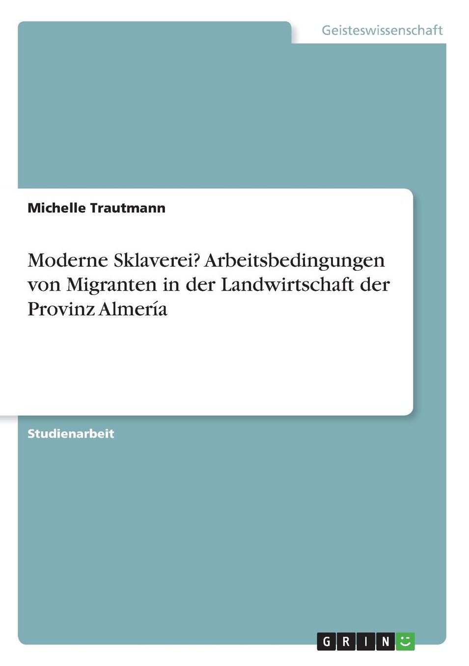 Moderne Sklaverei? Arbeitsbedingungen von Migranten in der Landwirtschaft der Provinz Almerï¿½a