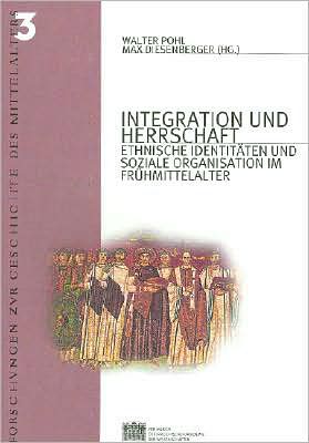 Integration und Herrschaft: Ethnische Identitäten und Soziale Organisation Im Frühmittelalter