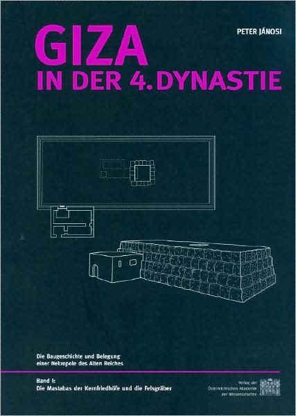 Giza in der 4. Dynastie: Die Baugeschichte und Belegung einer Nekropole des Alten Reiches. Band 1: Die Mastabas der Kernfriedhofe und die Felsgraber