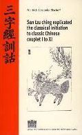 San tzu ching explicated the classical initiation to classic Chinese couplet I to XI