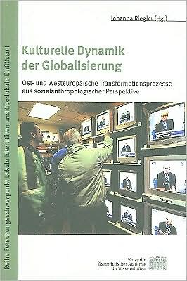 Kulturelle Dynamik der Globalisierung: Ost- und Westeuropaische Transformationsprozesse Aus Sozialanthropologischer Perspektive
