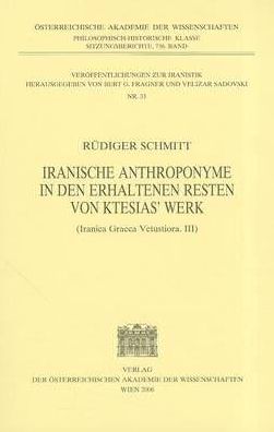 Iranische Anthroponyme in Den Erhaltenen Resten Von Ktesias' Werk (Iranica Graeca Vetustiora, III)