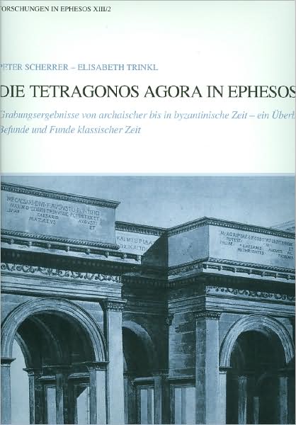 Die Tetragonos Agora in Ephesos: Grabungsberichte Von Archaischer Bis Byzantinischer Zeit - Ein Uberblick. Befunde Und Funde Klassischer Zeit