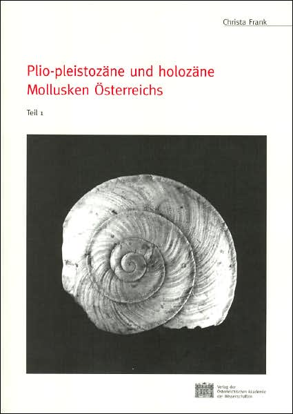 Plio-Pleistozane Und Holozane Mollusken Osterreichs: Teil 1 Und Teil 2