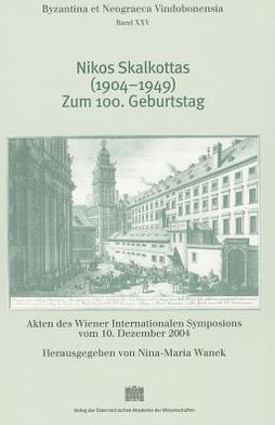Nikos Skalkottas (1904-1949). Zum 100. Geburtstag: Akten Des Wiener Internationalen Symposions Vom 10. Dezember 2004