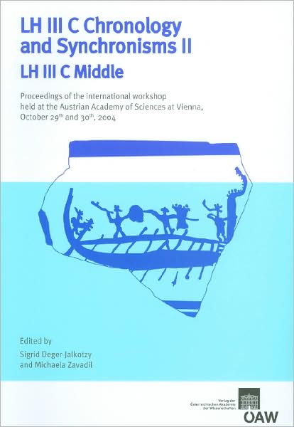 LH III C Chronology and Synchronisms II LH II C Middle: Proceedings of the International Workshop Held at the Austrian Academy of Sciences at Vienna,