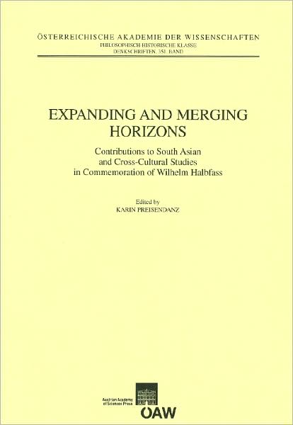 Expanding and Merging Horizons: Contributions to South Asian and Cross-Cultural Studies in Commemoration of Wilhelm Halbfass