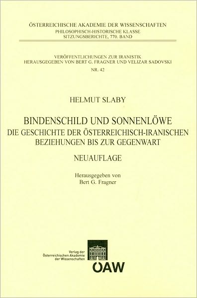Bindenschild und Sonnenlowe. Die Geschichte der osterreichisch-iranischen Beziehungen bis zur Gegenwart