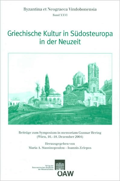 Griechische Kultur in in Sudosteuropa in der Neuzeit: Beitrage zum Symposium in memoriam Gunnar Hering (Wien, 16. 18. Dezember 2004)