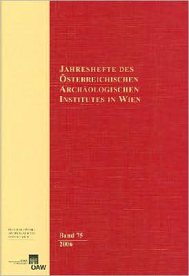 Jahreshefte des Österreichischen Archäologischen Instituts in Wien, Band 75/2006