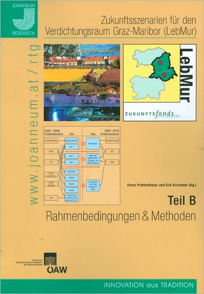 Zukunftsszenarien fur den Verdichtungsraum Graz-Maribor (LebMur): Teil B - Rahmenbedingungen und Methoden